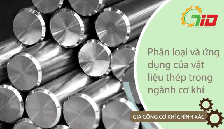 Phân loại và ứng dụng của vật liệu thép trong gia công cơ khí