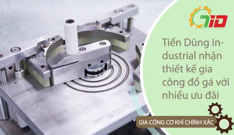 Tiến Dũng Industrial nhận thiết kế, gia công đồ gá với nhiều ưu đãi