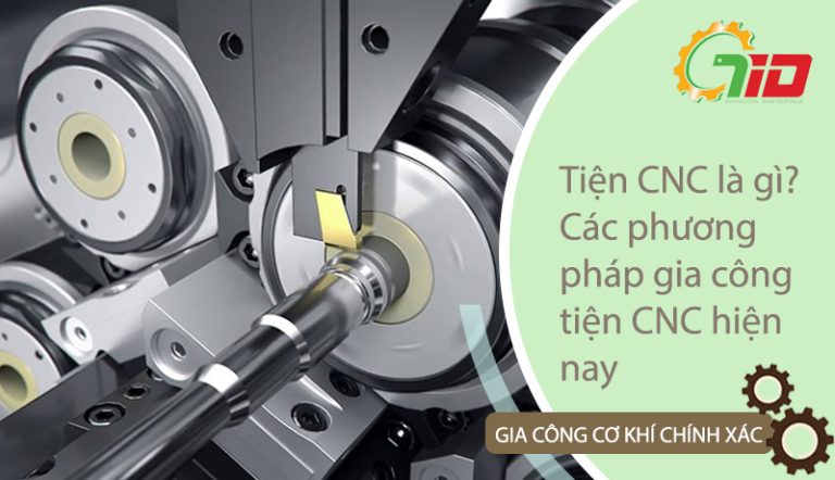 Tiện CNC là gì? Các phương pháp tiện CNC phổ biến hiện nay