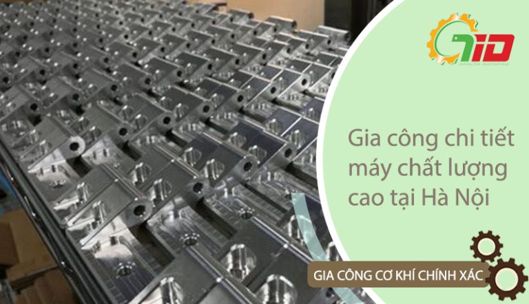 Gia công chi tiết máy chất lượng cao tại Hà Nội