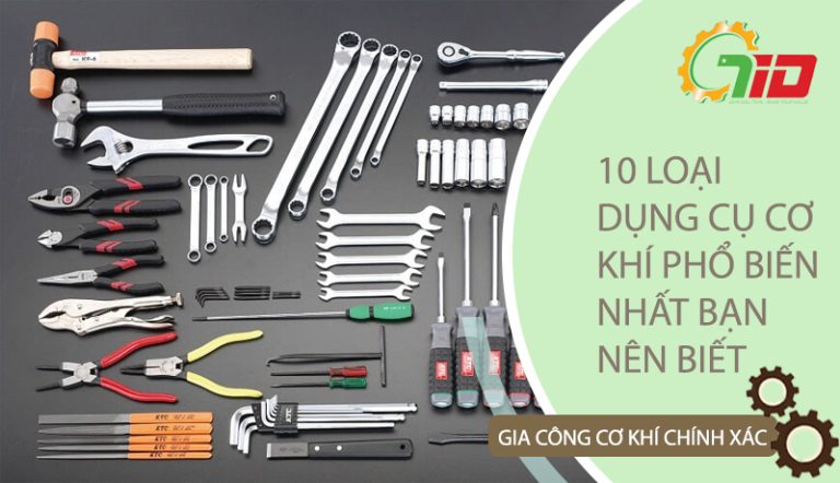 10 LOẠI DỤNG CỤ CƠ KHÍ PHỔ BIẾN NHẤT BẠN NÊN BIẾT