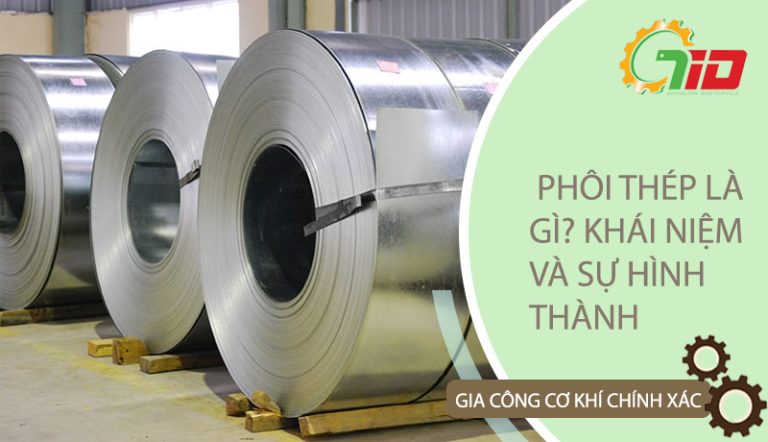 PHÔI THÉP LÀ GÌ? KHÁI NIỆM VÀ SỰ HÌNH THÀNH