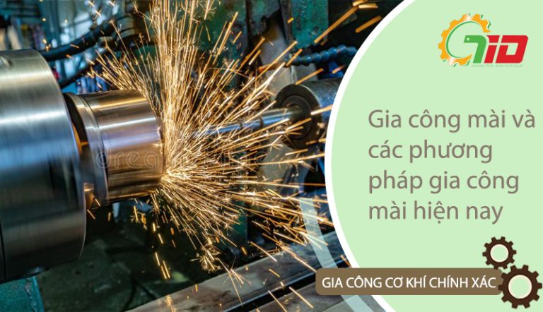 Gia công mài và các phương pháp gia công mài hiện nay