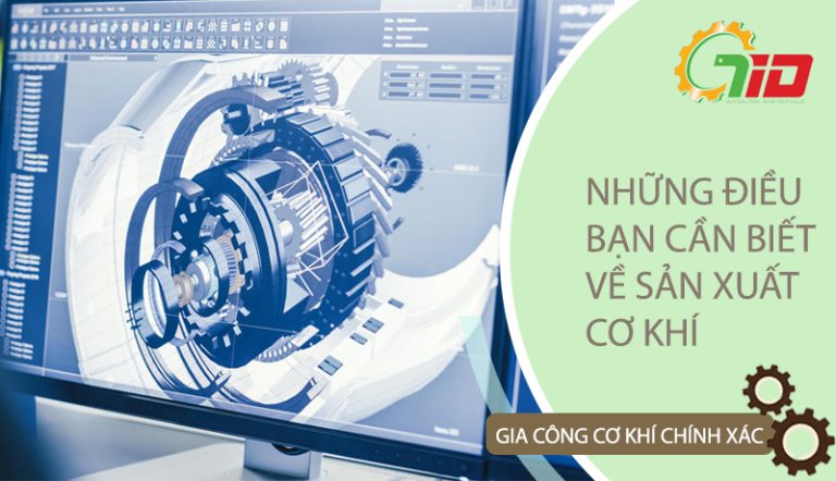 NHỮNG ĐIỀU BẠN CẦN BIẾT VỀ SẢN XUẤT CƠ KHÍ