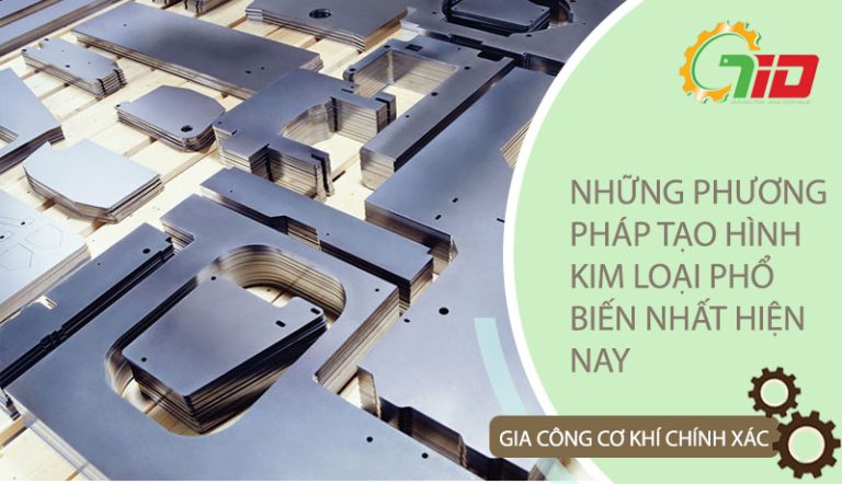 NHỮNG PHƯƠNG PHÁP TẠO HÌNH KIM LOẠI PHỔ BIẾN