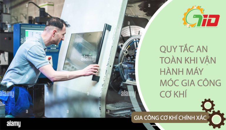 Quy tắc an toàn khi vận hành máy móc gia công cơ khí